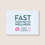 Fast Your Way To Wellness 6 Week Online Program