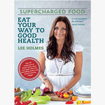Supercharged Food Recipe Book (Eat Your Way to Good Health)